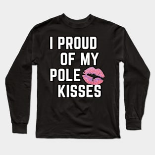 I Proud Of My Pole Kisses - Pole Dancing Design Long Sleeve T-Shirt